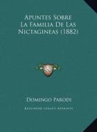 Apuntes Sobre La Familia de Las Nictagineas (1882) di Domingo Parodi edito da Kessinger Publishing