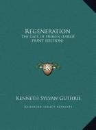 Regeneration: The Gate of Heaven (Large Print Edition) di Kenneth Sylvan Guthrie edito da Kessinger Publishing