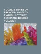 College Series of French Plays with English Notes by Ferdinand Bocher Volume 1 di Anonymous edito da Rarebooksclub.com