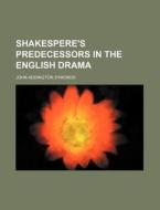 Shakespere's Predecessors in the English Drama di John Addington Symonds edito da Rarebooksclub.com