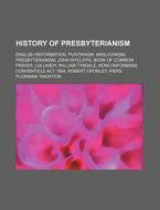 History Of Presbyterianism: English Refo di Source Wikipedia edito da Books LLC, Wiki Series