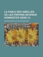 La Fable Des Abeilles, Ou Les Fripons Devenus Honnestes Gens (1) di Bernard Mandeville edito da General Books Llc