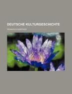 Deutsche Kulturgeschichte di Reinhold Gunther edito da General Books Llc
