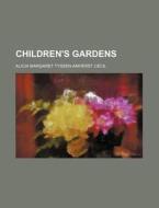 Children's Gardens di Alicia Margaret Cecil edito da Rarebooksclub.com