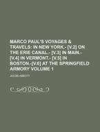 Marco Paul's Voyages & Travels; In New York.- [V.2] on the Erie Canal.- [V.3] in Main.- [V.4] in Vermont.- [V.5] in Boston.-[V.6] at the Springfield A di Jacob Abbott edito da Rarebooksclub.com