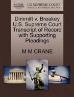 Dimmitt V. Breakey U.s. Supreme Court Transcript Of Record With Supporting Pleadings di M M Crane edito da Gale Ecco, U.s. Supreme Court Records