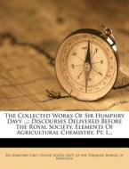 The Discourses Delivered Before The Royal Society. Elements Of Agricultural Chemistry, Pt. I... di Sir Humphry Davy edito da Nabu Press