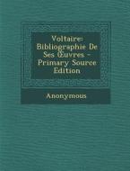 Voltaire: Bibliographie de Ses Uvres di Anonymous edito da Nabu Press