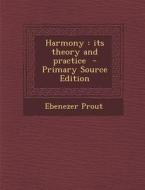 Harmony: Its Theory and Practice - Primary Source Edition di Ebenezer Prout edito da Nabu Press