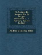 El Justicia de Aragon Des de Origen Musulman?... - Primary Source Edition di Andres Gimenez Soler edito da Nabu Press
