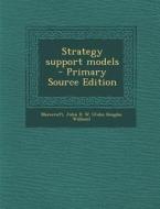 Strategy Support Models - Primary Source Edition di John D. W. Morecroft edito da Nabu Press