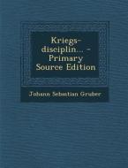 Kriegs-Disciplin... di Johann Sebastian Gruber edito da Nabu Press