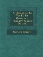 A. Boieldieu, Sa Vie Et Ses Oeuvres - Primary Source Edition di Gustave Hequet edito da Nabu Press