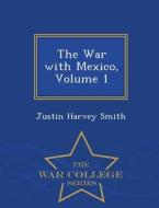 The War With Mexico, Volume 1 - War College Series di Justin Harvey Smith edito da War College Series