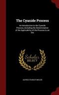 The Cyanide Process di Alfred Stanley Miller edito da Andesite Press
