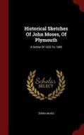 Historical Sketches Of John Moses, Of Plymouth di Zebina Moses edito da Andesite Press
