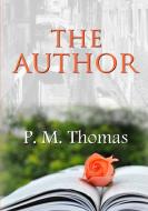 The Author di P. M. Thomas edito da Lulu.com