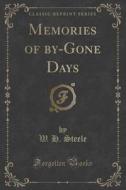 Memories Of By-gone Days (classic Reprint) di W H Steele edito da Forgotten Books