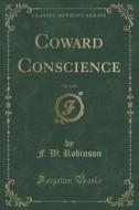 Coward Conscience, Vol. 1 Of 3 (classic Reprint) di F W Robinson edito da Forgotten Books