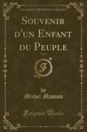 Souvenir D'un Enfant Du Peuple, Vol. 3 (classic Reprint) di Michel Masson edito da Forgotten Books
