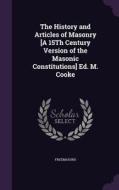 The History And Articles Of Masonry [a 15th Century Version Of The Masonic Constitutions] Ed. M. Cooke di Freemasons edito da Palala Press
