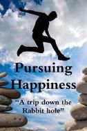 Pursuing Happiness ?A trip down the rabbit hole? di Christopher Vince Gonzales edito da Lulu.com