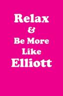 Relax & Be More Like Elliott Affirmations Workbook Positive Affirmations Workbook Includes di Affirmations World edito da Positive Life