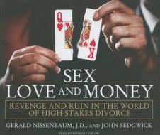 Sex, Love, and Money: Revenge and Ruin in the World of High-Stakes Divorce di Gerald Nissenbaum, John Sedgwick edito da Tantor Media Inc