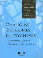 Changing Outcomes in Psychosis di Richard Velleman edito da Wiley-Blackwell