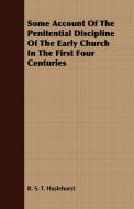 Some Account Of The Penitential Discipline Of The Early Church In The First Four Centuries di R. S. T. Haslehurst edito da Sims Press