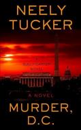 Murder, D. C. di Neely Tucker edito da THORNDIKE PR