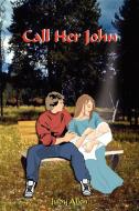 Call Her John di Judy Allen edito da AUTHORHOUSE