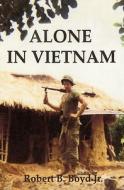 Alone in Vietnam di Robert B. Boyd Jr edito da Booksurge Publishing