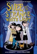 Suee and the Strange White Light (Suee and the Shadow Book #2) di Ginger Ly edito da AMULET BOOKS
