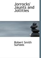 Jorrocks' Jaunts and Jollities di Robert Smith Surtees edito da BiblioLife