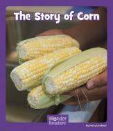 The Story of Corn di Mary Lindeen edito da WONDER READERS