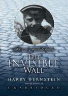 The Invisible Wall: A Love Story That Broke Barriers [With Earbuds] di Harry Bernstein edito da Findaway World