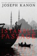 Istanbul Passage di Joseph Kanon edito da Atria Books