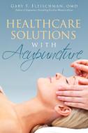 Healthcare Solutions with Acupuncture di Gary F. Fleischman Omd edito da AUTHORHOUSE