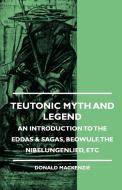 Teutonic Myth And Legend - An Introduction To The Eddas & Sagas, Beowulf, The Nibelungenlied, etc di Donald Mackenzie edito da Obscure Press