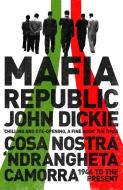 Mafia Republic: Italy's Criminal Curse. Cosa Nostra, 'Ndrangheta and Camorra from 1946 to the Present di John Dickie edito da Hodder & Stoughton