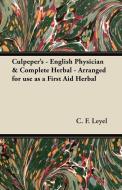 Culpeper's - English Physician & Complete Herbal - Arranged for use as a First Aid Herbal di C. F. Leyel edito da Law. Press