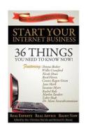 Start Your Internet Business: 36 Things You Need to Know Now di Christina McCale, Rachel Rofe, Marlon Sanders edito da Createspace
