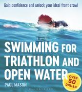 Swimming For Triathlon And Open Water di Paul Mason edito da Bloomsbury Publishing PLC