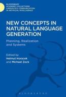 New Concepts in Natural Language Generation: Planning, Realization and Systems di Helmut Horacek edito da BLOOMSBURY 3PL