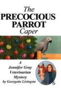The Precocious Parrot Caper di Georgette Livingston edito da THOMAS & MERCER