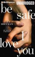 Be Safe I Love You di Cara Hoffman edito da Brilliance Audio
