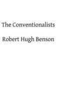 The Conventionalists di Robert Hugh Benson edito da Createspace