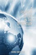 A Portrait of Life in the 21st Century di George Dimitroulis edito da Createspace Independent Publishing Platform