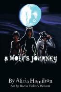 A Wolf's Journey di Alicia Hamilton edito da Xlibris Corporation